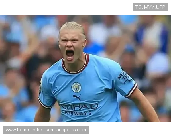 哈兰德在关键战中的表现成为胜负分水岭，哈兰德有多强